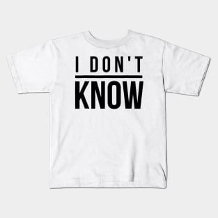 I Don't Know Kids T-Shirt